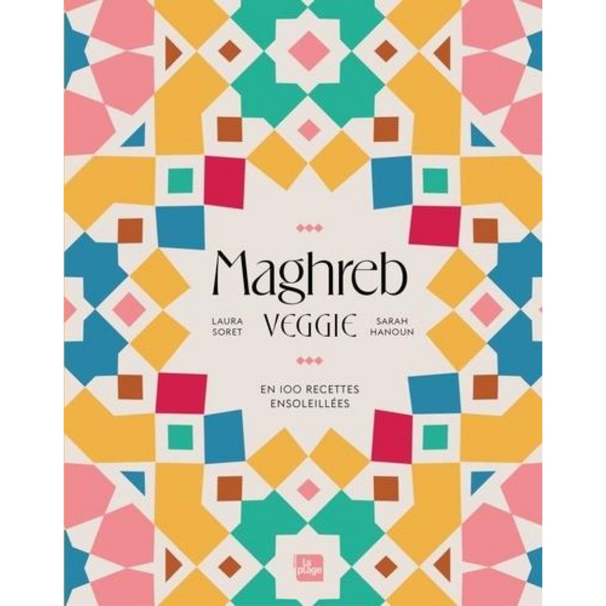 MAGHREB VEGGIE. EN 100 RECETTES ENSOLEILLEES, Soret Laura