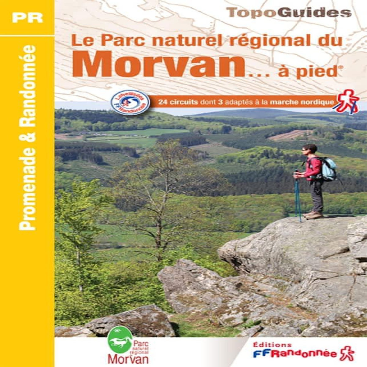 LE PARC NATUREL REGIONAL DU MORVAN... A PIED. 24 CIRCUITS DONT 3 ADAPTES A LA MARCHE NORDIQUE, FFRandonnée
