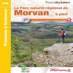LE PARC NATUREL REGIONAL DU MORVAN... A PIED. 24 CIRCUITS DONT 3 ADAPTES A LA MARCHE NORDIQUE, FFRandonnée