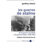 LES GUERRES DE STALINE. DE LA GUERRE MONDIALE A LA GUERRE FROIDE, Roberts Geoffrey