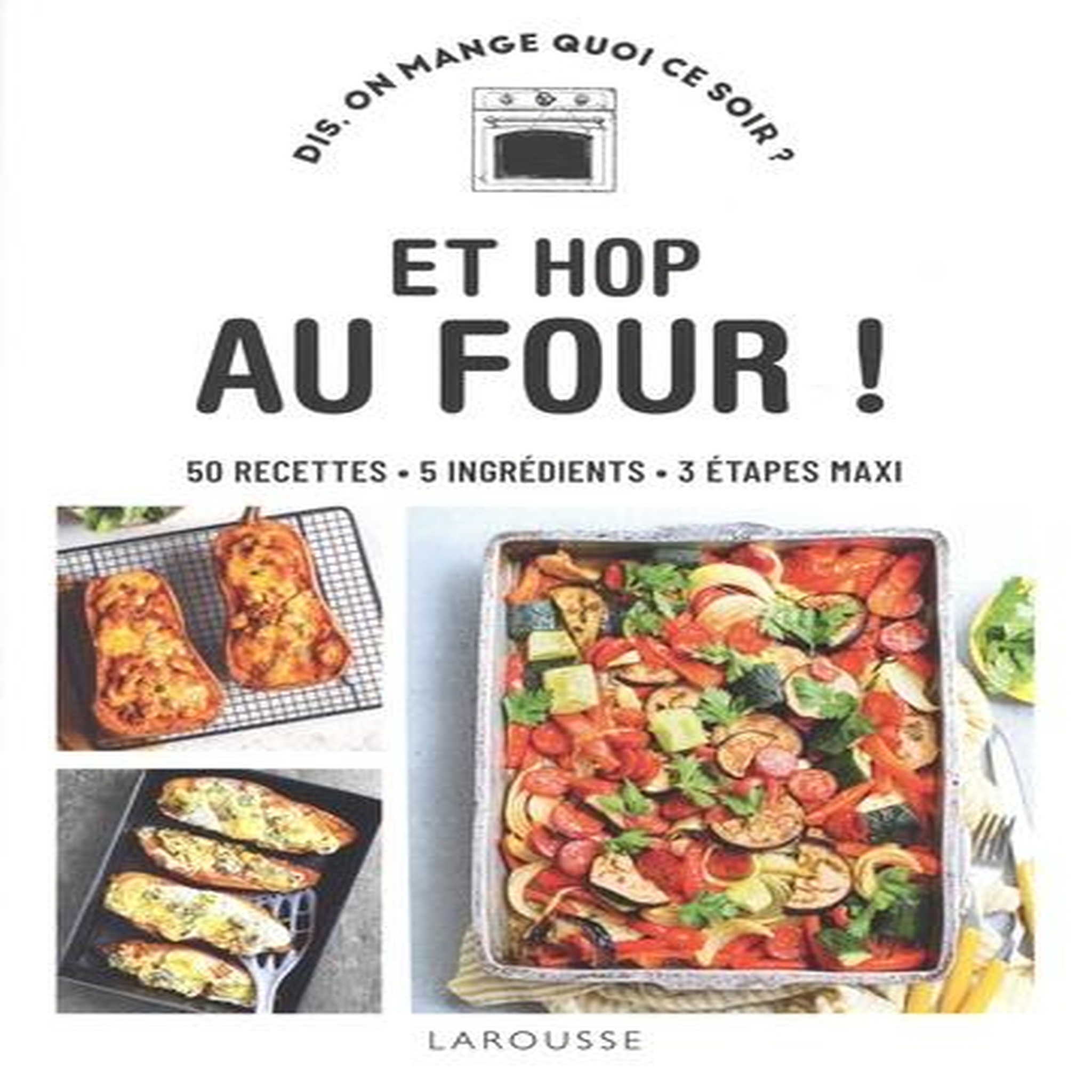 ET HOP AU FOUR ! 50 RECETTES, 5 INGREDIENTS, 3 ETAPES MAXI, Thomann Sandra