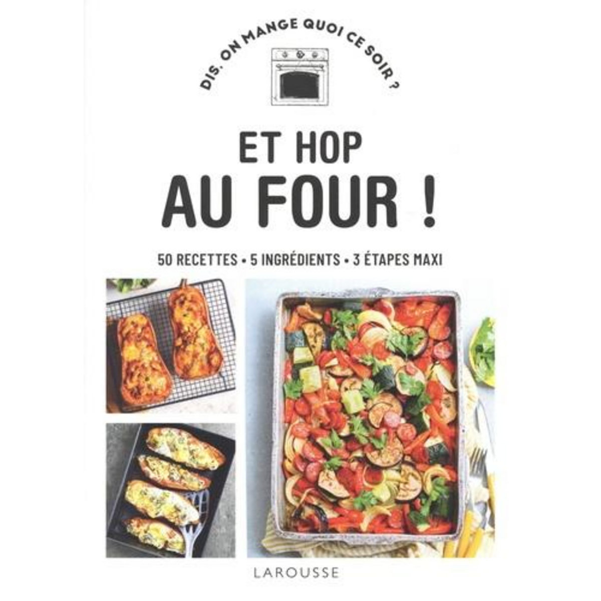 ET HOP AU FOUR ! 50 RECETTES, 5 INGREDIENTS, 3 ETAPES MAXI, Thomann Sandra