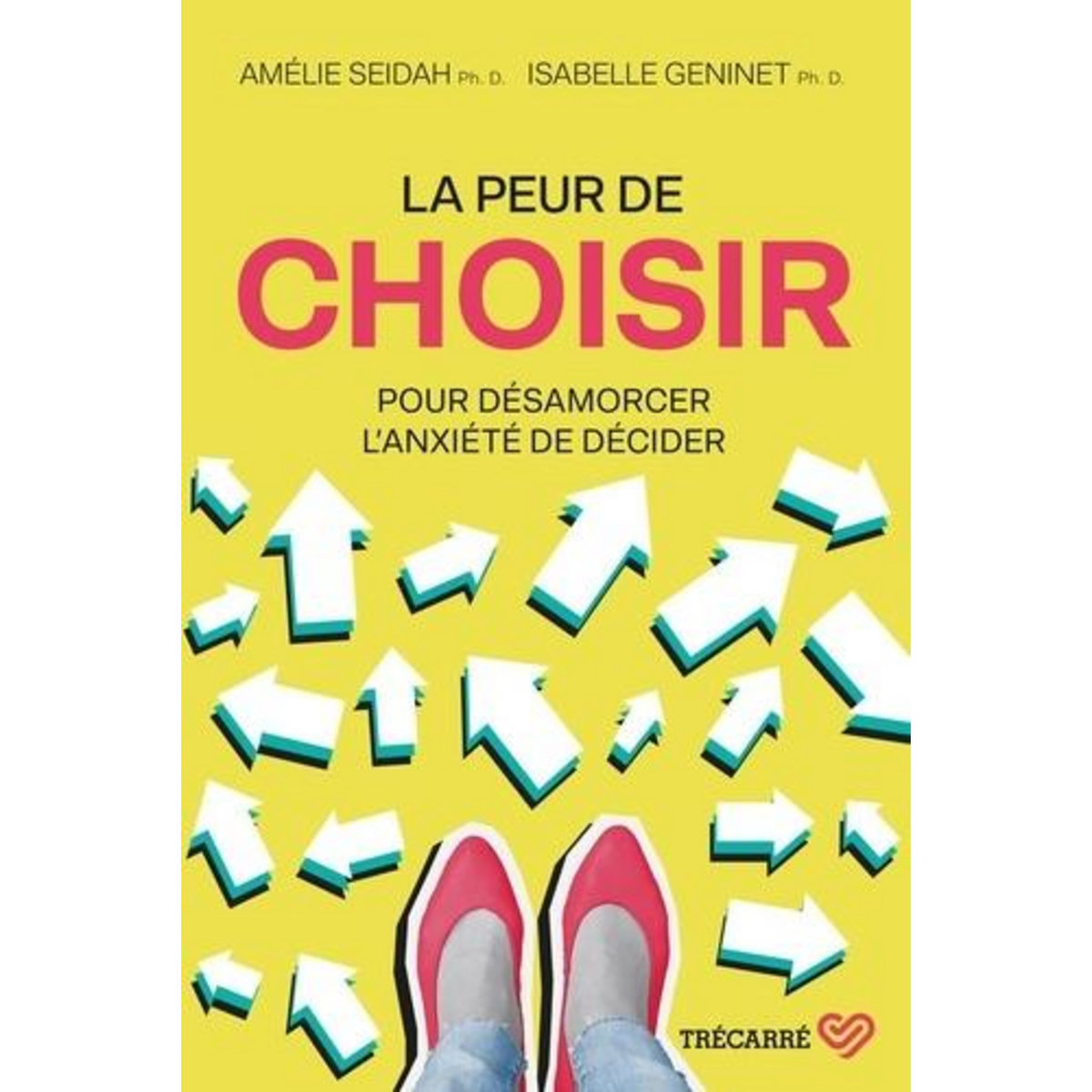 LA PEUR DE CHOISIR. POUR DESAMORCER L'ANXIETE DE DECIDER, Seidah Amélie