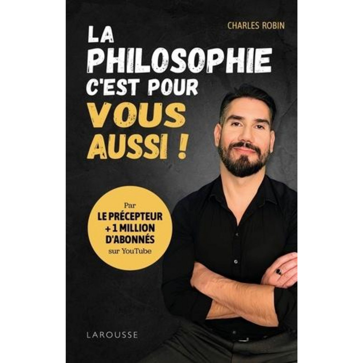 LA PHILOSOPHIE, C'EST POUR VOUS AUSSI !, Robin Charles