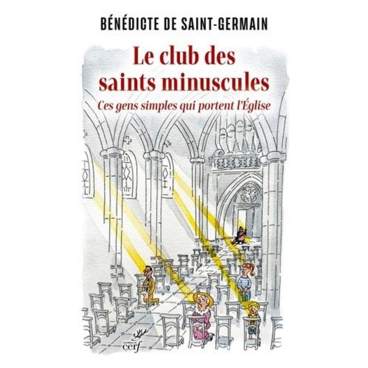 LE CLUB DES SAINT MINUSCULES. LES GENS SANS HISTOIRE QUI PORTENT L'EGLISE, Cerf