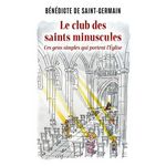 LE CLUB DES SAINT MINUSCULES. LES GENS SANS HISTOIRE QUI PORTENT L'EGLISE, Cerf