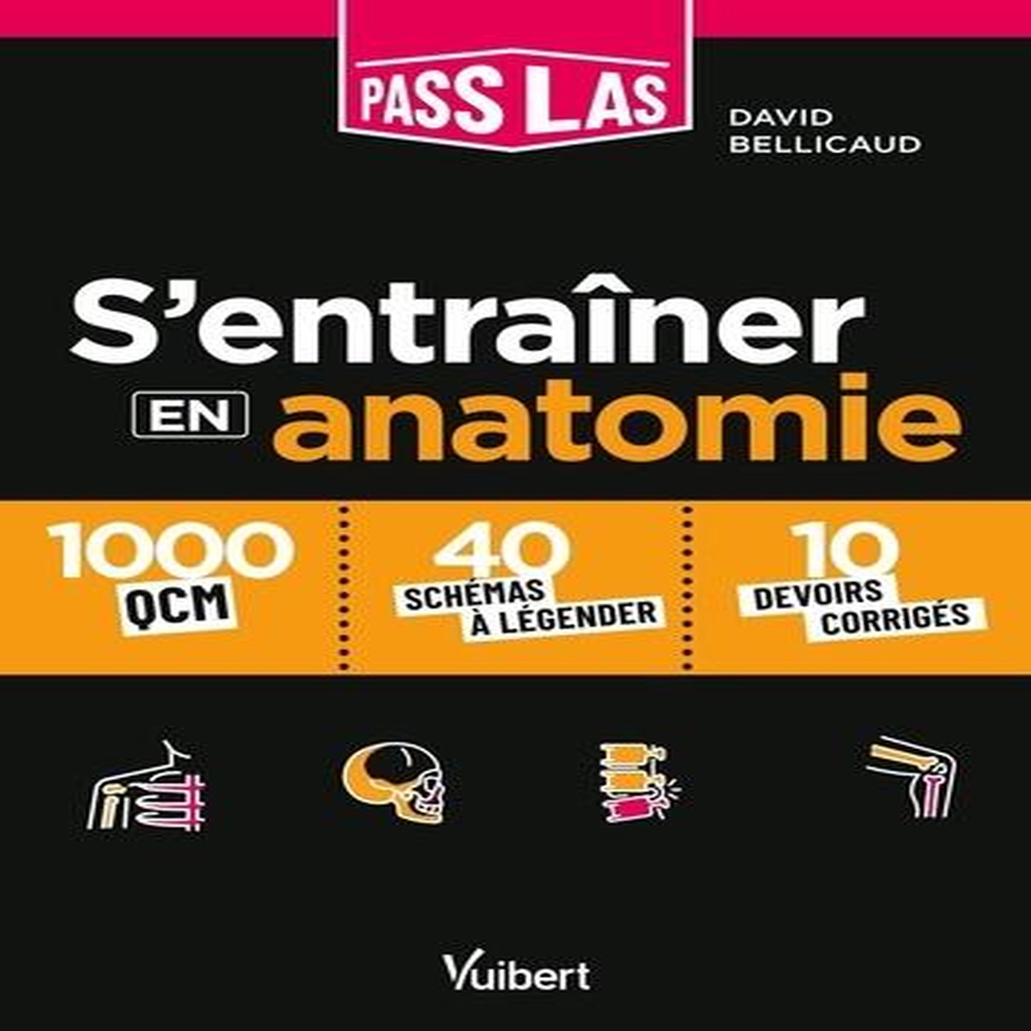 S'ENTRAINER EN ANATOMIE PASS ET LAS. 1000 QCM ET 30 SCHEMAS LEGENDES, Bellicaud David