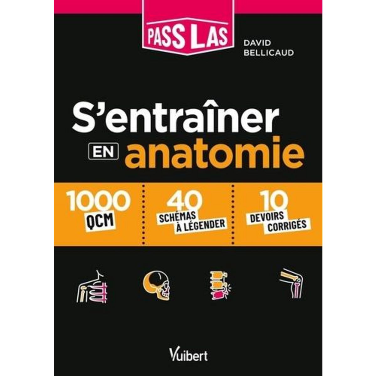 S'ENTRAINER EN ANATOMIE PASS ET LAS. 1000 QCM ET 30 SCHEMAS LEGENDES, Bellicaud David
