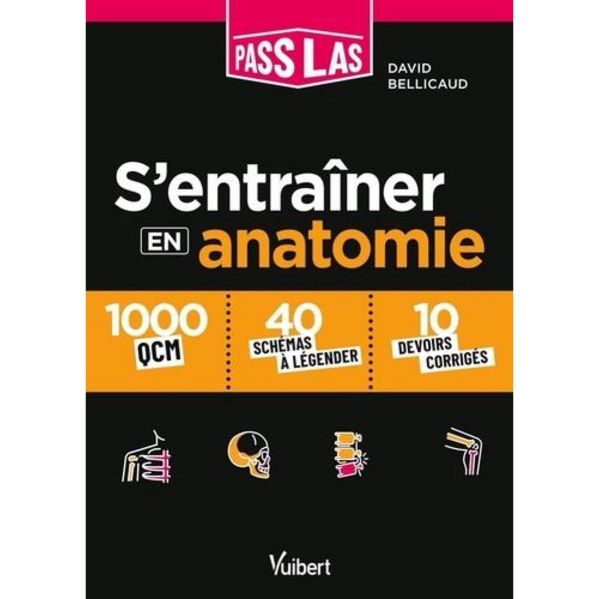 S'ENTRAINER EN ANATOMIE PASS ET LAS. 1000 QCM ET 30 SCHEMAS LEGENDES, Bellicaud David