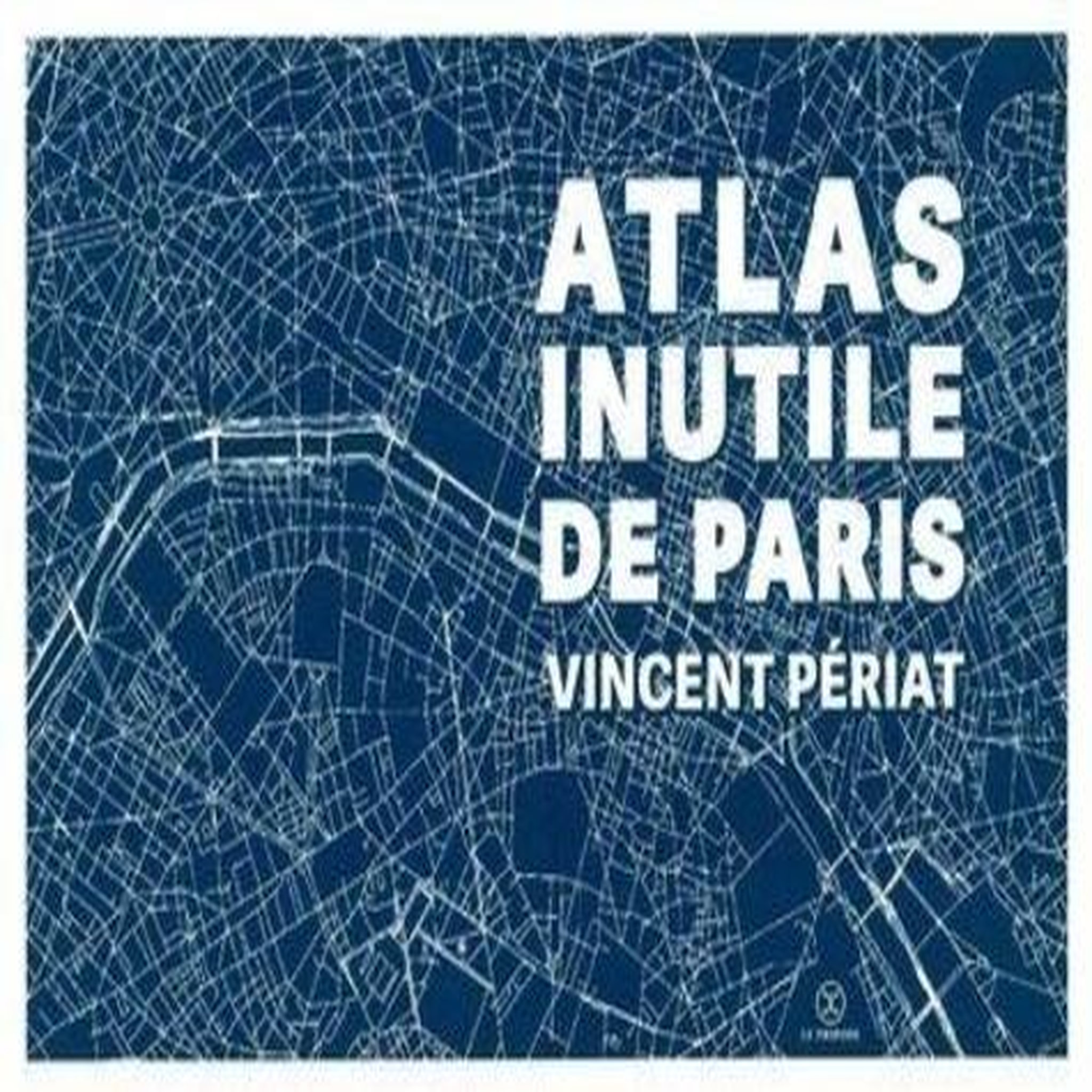 ATLAS INUTILE DE PARIS, Périat Vincent