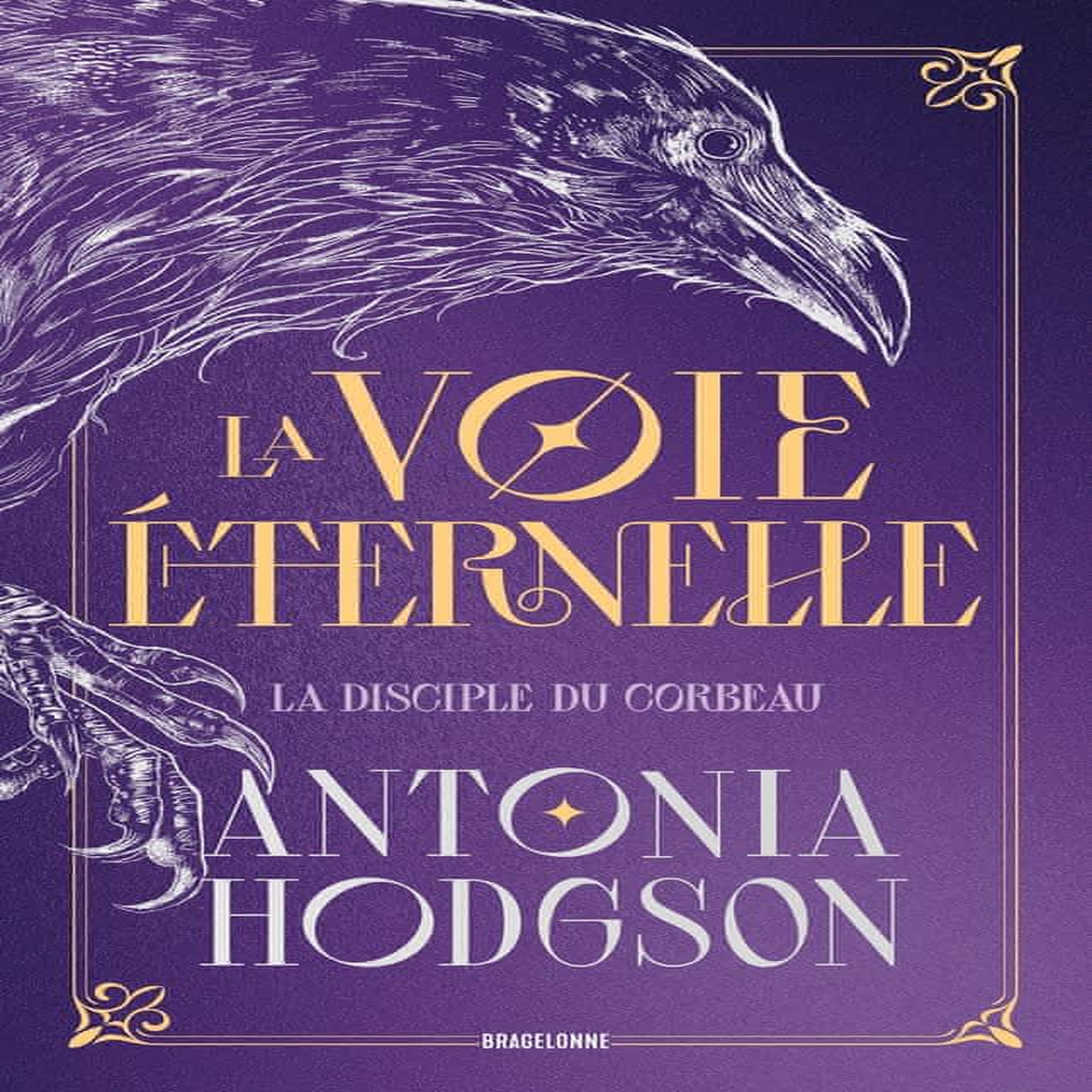 LA VOIE ETERNELLE TOME 1 : LA DISCIPLE DU CORBEAU. EDITION COLLECTOR, Hodgson Antonia