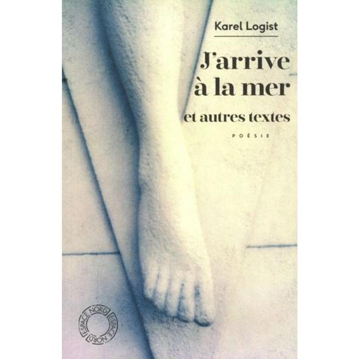 J'ARRIVE A LA MER. SUIVI DE FORCE D'INERTIE ET LE SENS DE LA VISITE, Logist Karel