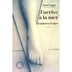 J'ARRIVE A LA MER. SUIVI DE FORCE D'INERTIE ET LE SENS DE LA VISITE, Logist Karel