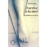 J'ARRIVE A LA MER. SUIVI DE FORCE D'INERTIE ET LE SENS DE LA VISITE, Logist Karel