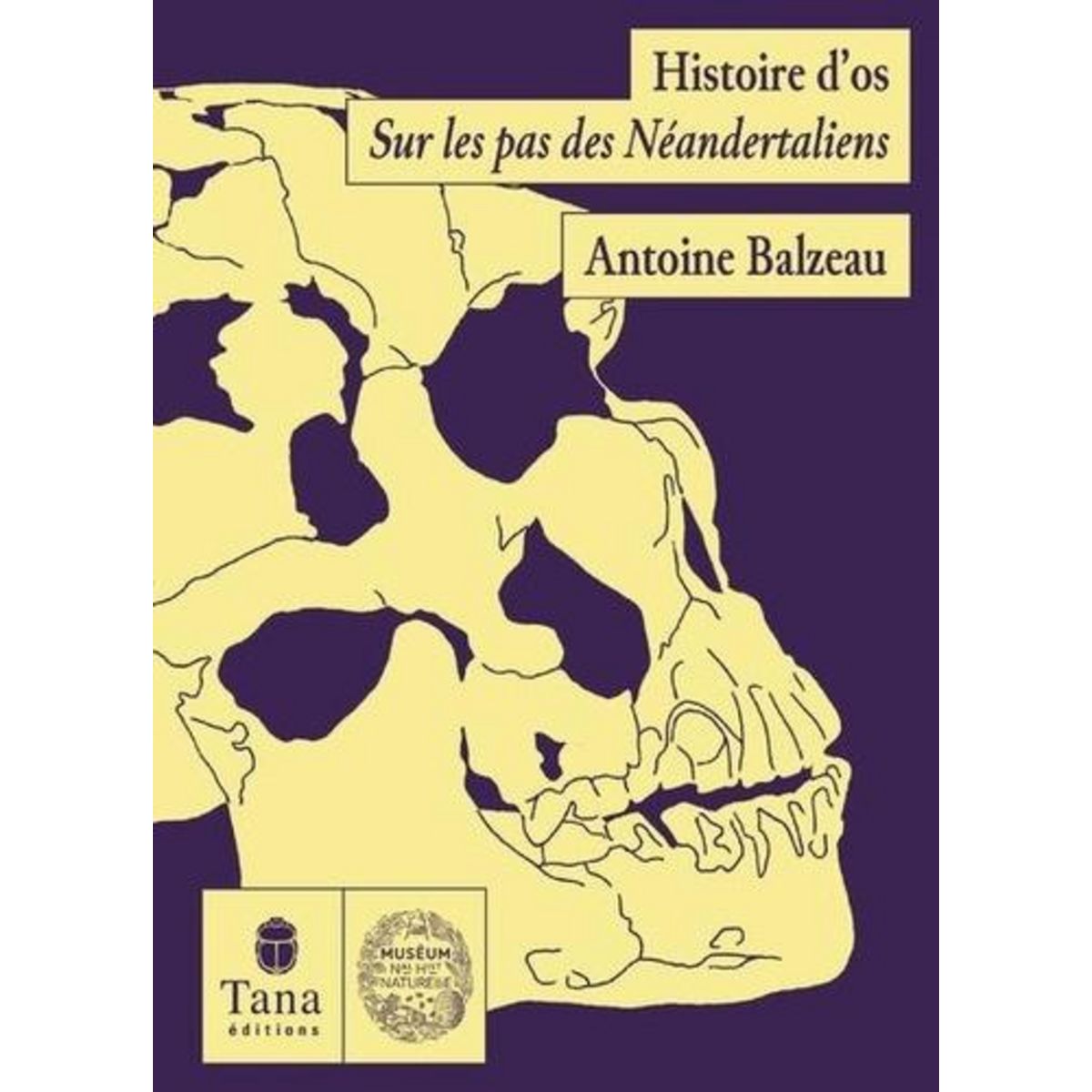 HISTOIRE D'OS. SUR LES TRACES DES NEANDERTALIENS, Balzeau Antoine