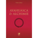 AYAHUESCA ET ALCHIMIE. UNE PARAPHRASE DE CARL GUSTAV JUNG, Duc Yves
