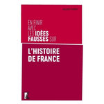 EN FINIR AVEC LES IDEES FAUSSES SUR L'HISTOIRE DE FRANCE, Théry Julien