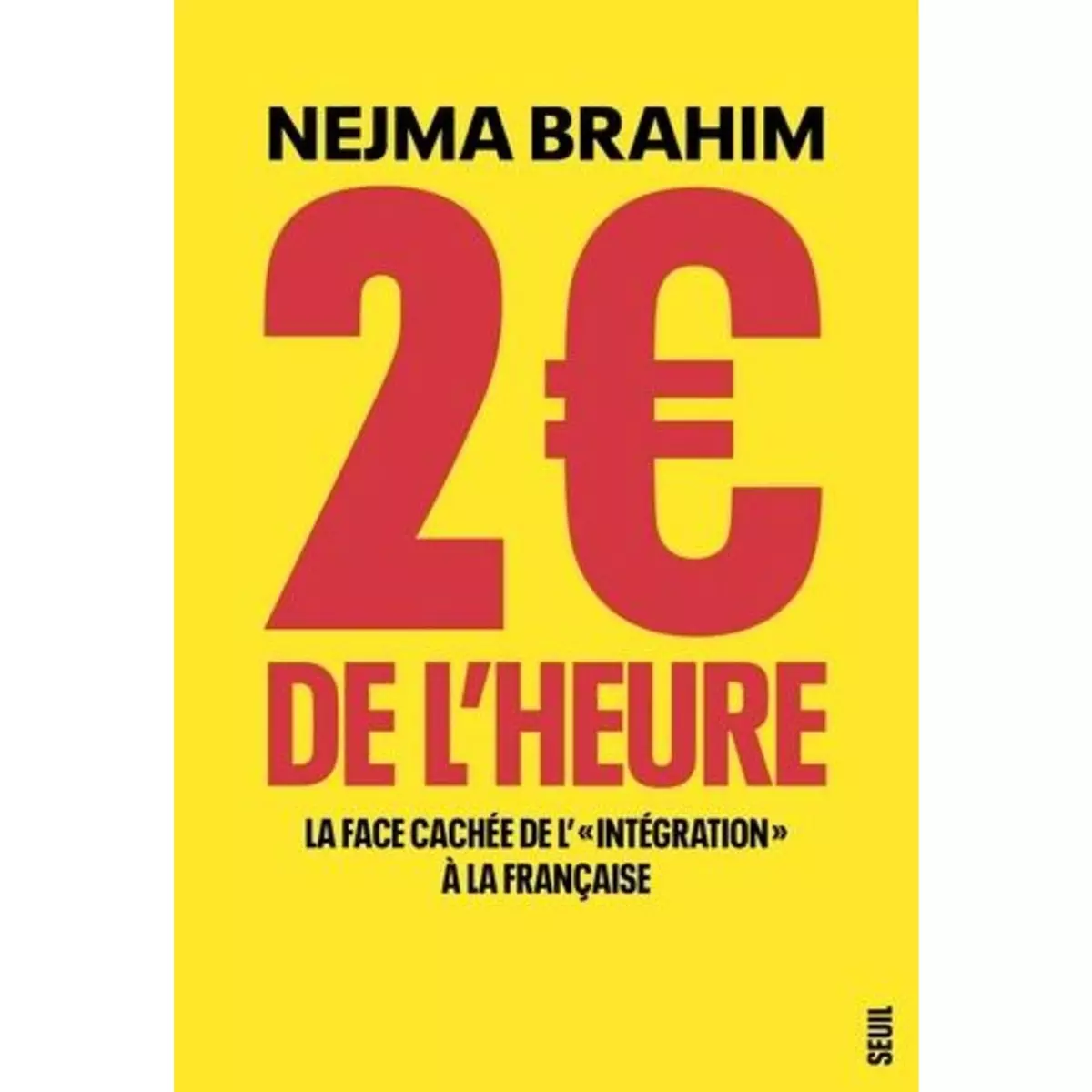  2€ DE L'HEURE. LA FACE CACHEE DE L' INTEGRATION  A LA FRANCAISE, Brahim Nejma