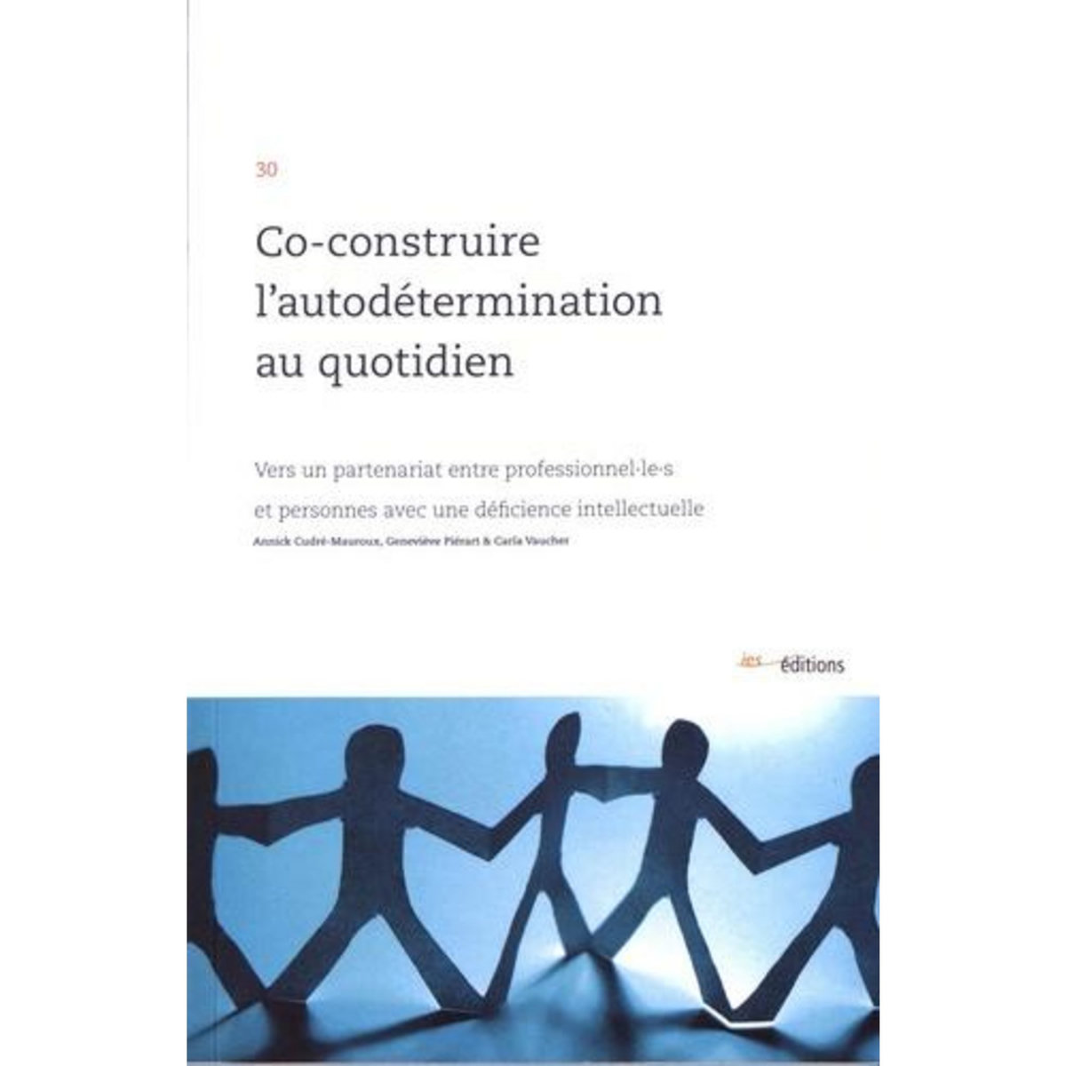 CO-CONSTRUIRE L'AUTODETERMINATION AU QUOTIDIEN. VERS UN PARTENARIAT ENTRE PROFESSIONNEL·LE·S ET PERSONNES AVEC UNE DEFICIENCE INTELLECTUELLE, Cudré-Mauroux Annick