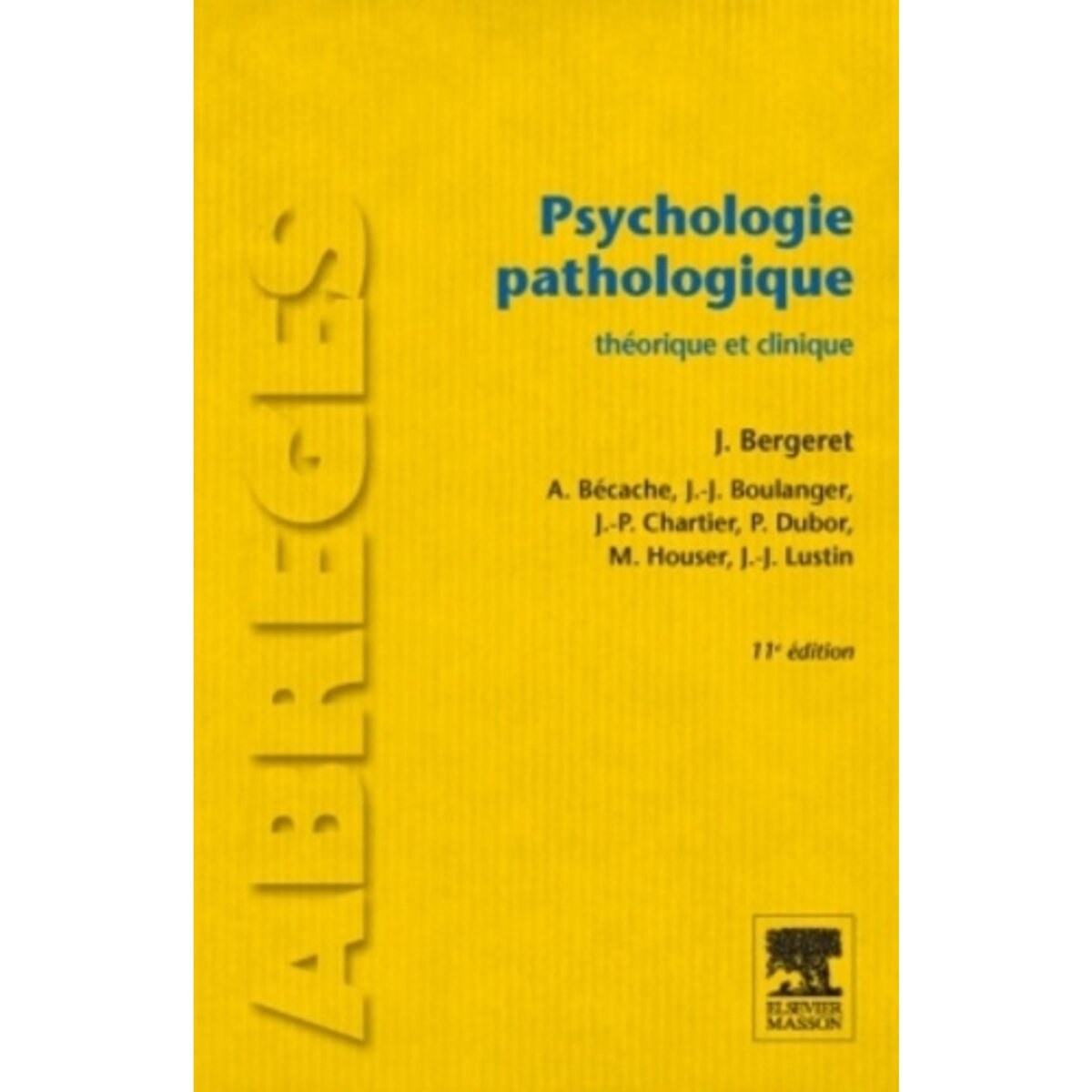  PSYCHOLOGIE PATHOLOGIQUE. THEORIE ET CLINIQUE, 11E EDITION, Bergeret Jean