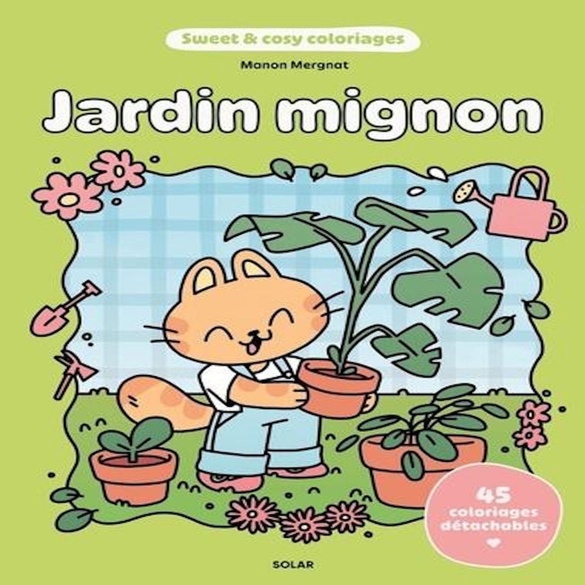 JARDIN MIGNON. 45 COLORIAGES DETACHABLES, Mergnat Manon