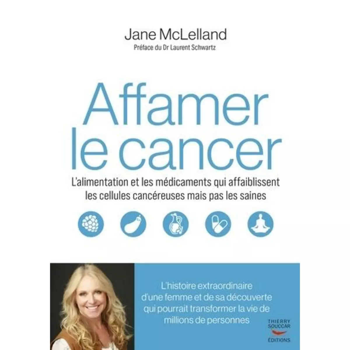  COMMENT AFFAMER LE CANCER. L'ALIMENTATION ET LES MEDICAMENTS QUI AFFAIBLISSENT LES CELLULES CANCEREUSES EN EPARGNANT LES SAINES, McLelland Jane