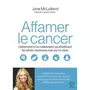 COMMENT AFFAMER LE CANCER. L'ALIMENTATION ET LES MEDICAMENTS QUI AFFAIBLISSENT LES CELLULES CANCEREUSES EN EPARGNANT LES SAINES, McLelland Jane