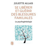 SE LIBERER ET GUERIR DES BLESSURES FAMILIALES. LA PSYCHOGENEALOGIE, Allais Juliette