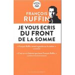 JE VOUS ECRIS DU FRONT DE LA SOMME, Ruffin François