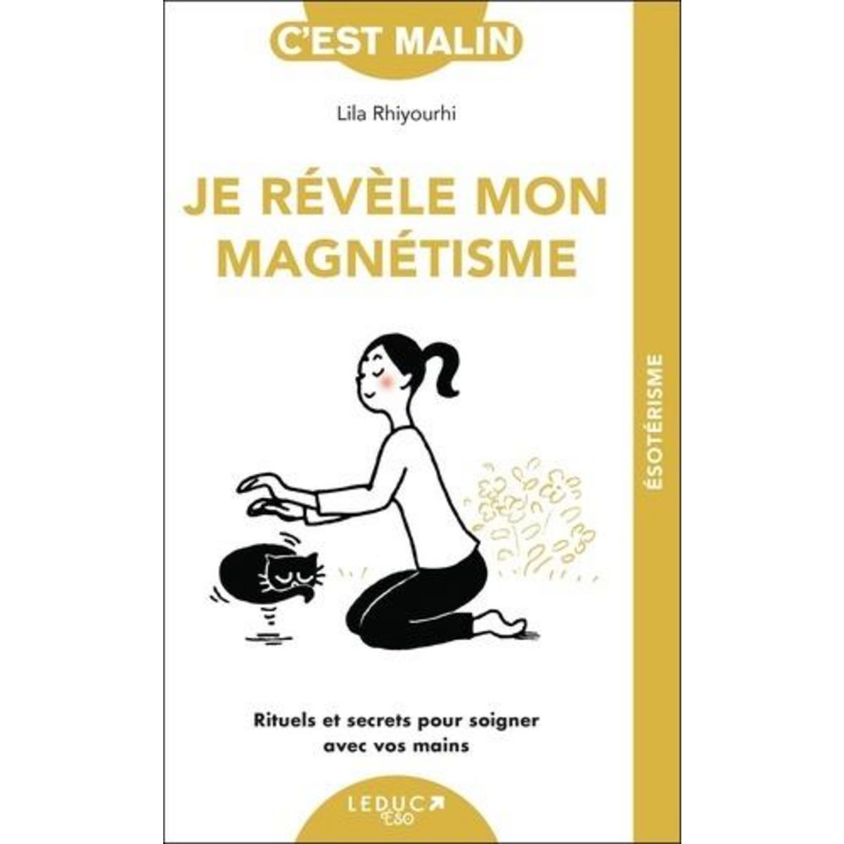 JE REVELE MON MAGNETISME. RITUELS ET SECRETS POUR SOIGNER AVEC VOS MAINS, Rhiyourhi Lila