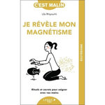 JE REVELE MON MAGNETISME. RITUELS ET SECRETS POUR SOIGNER AVEC VOS MAINS, Rhiyourhi Lila