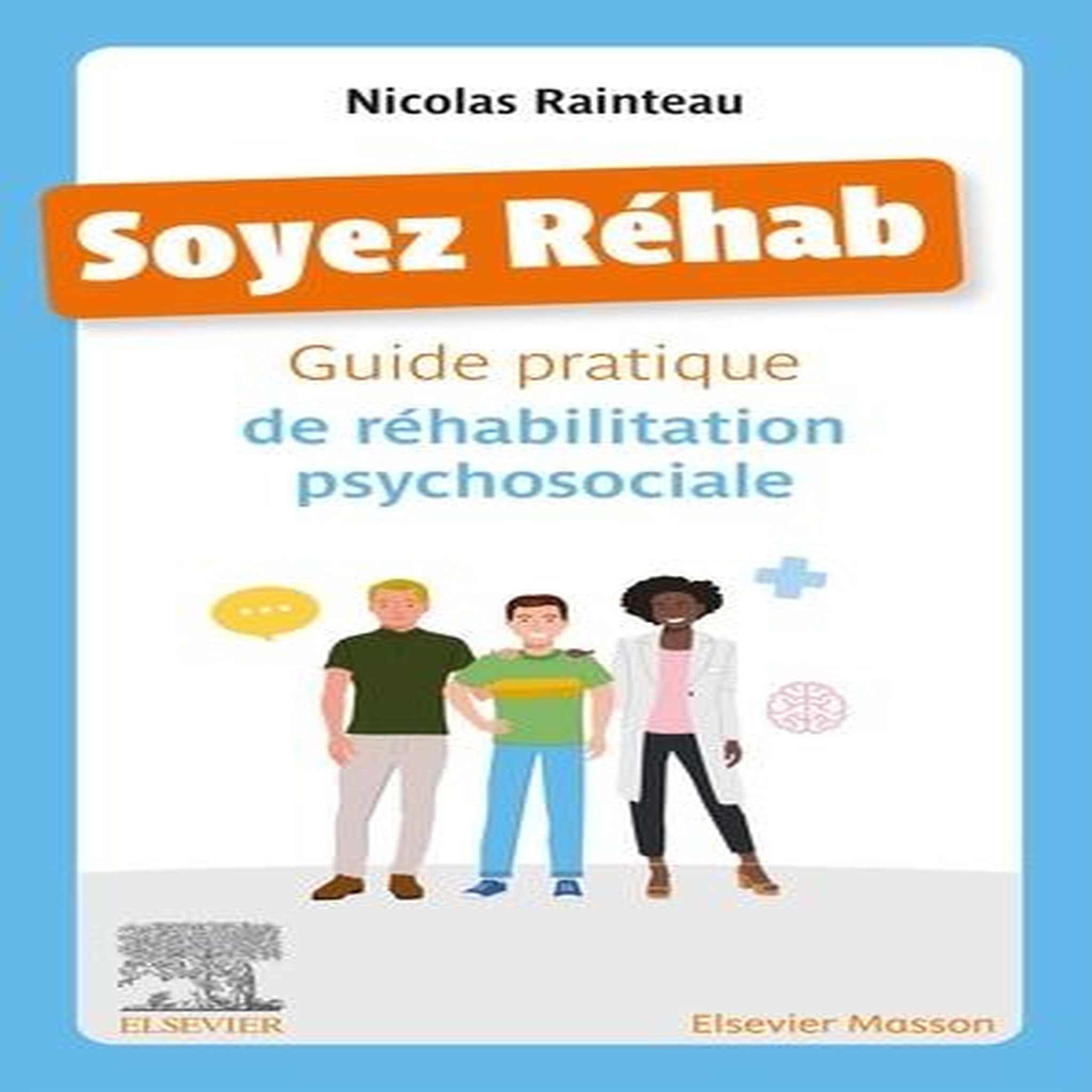 SOYEZ REHAB. GUIDE PRATIQUE DE REHABILITATION PSYCHOSOCIALE, Rainteau Nicolas