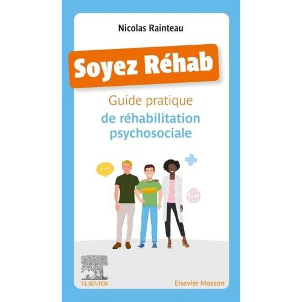SOYEZ REHAB. GUIDE PRATIQUE DE REHABILITATION PSYCHOSOCIALE, Rainteau Nicolas