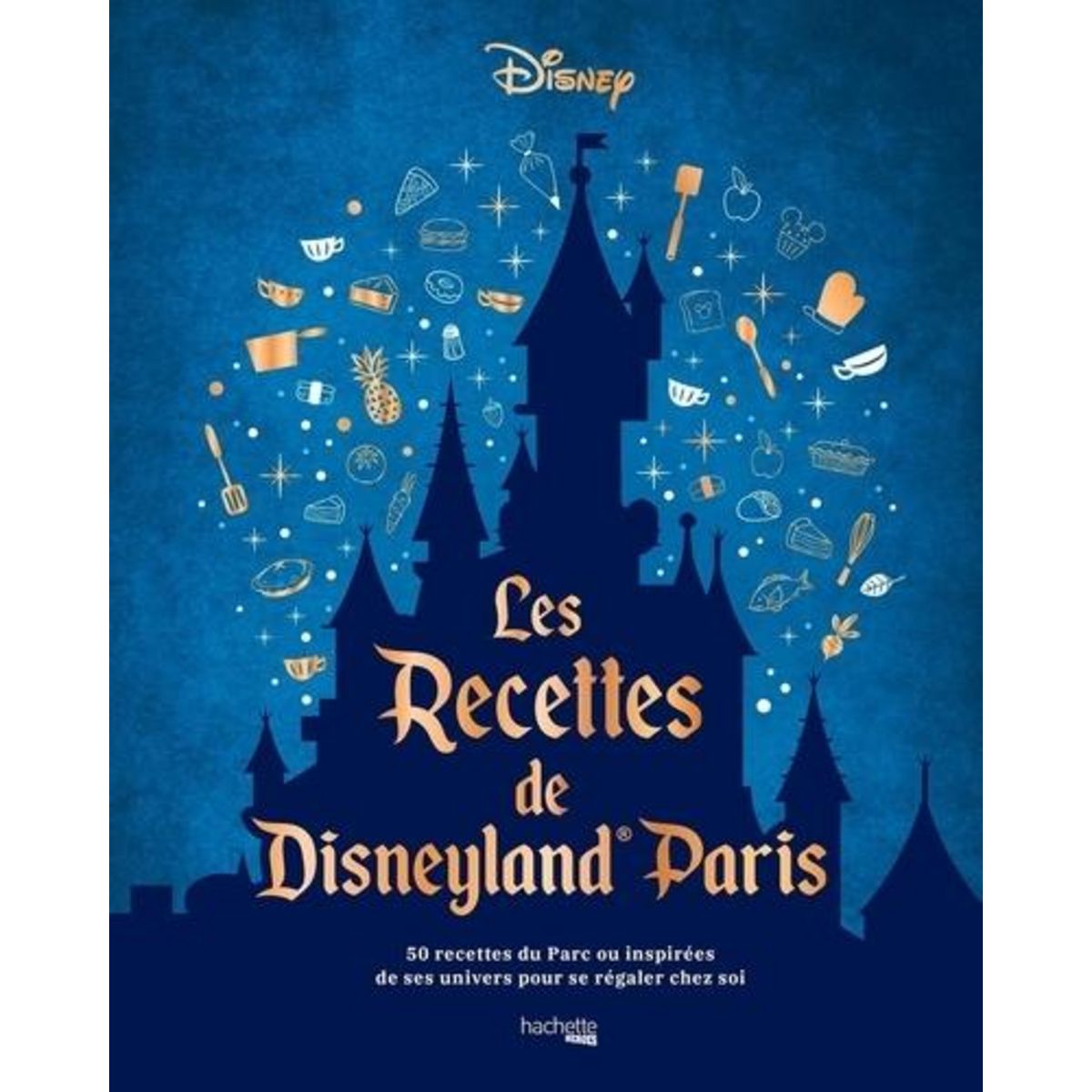 LES RECETTES DU PARC DISNEYLAND PARIS. 50 RECETTES DU PARC OU INSPIREES DE SES UNIVERS POUR SE REGALER CHEZ SOI, Disney