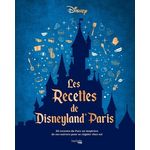 LES RECETTES DU PARC DISNEYLAND PARIS. 50 RECETTES DU PARC OU INSPIREES DE SES UNIVERS POUR SE REGALER CHEZ SOI, Disney