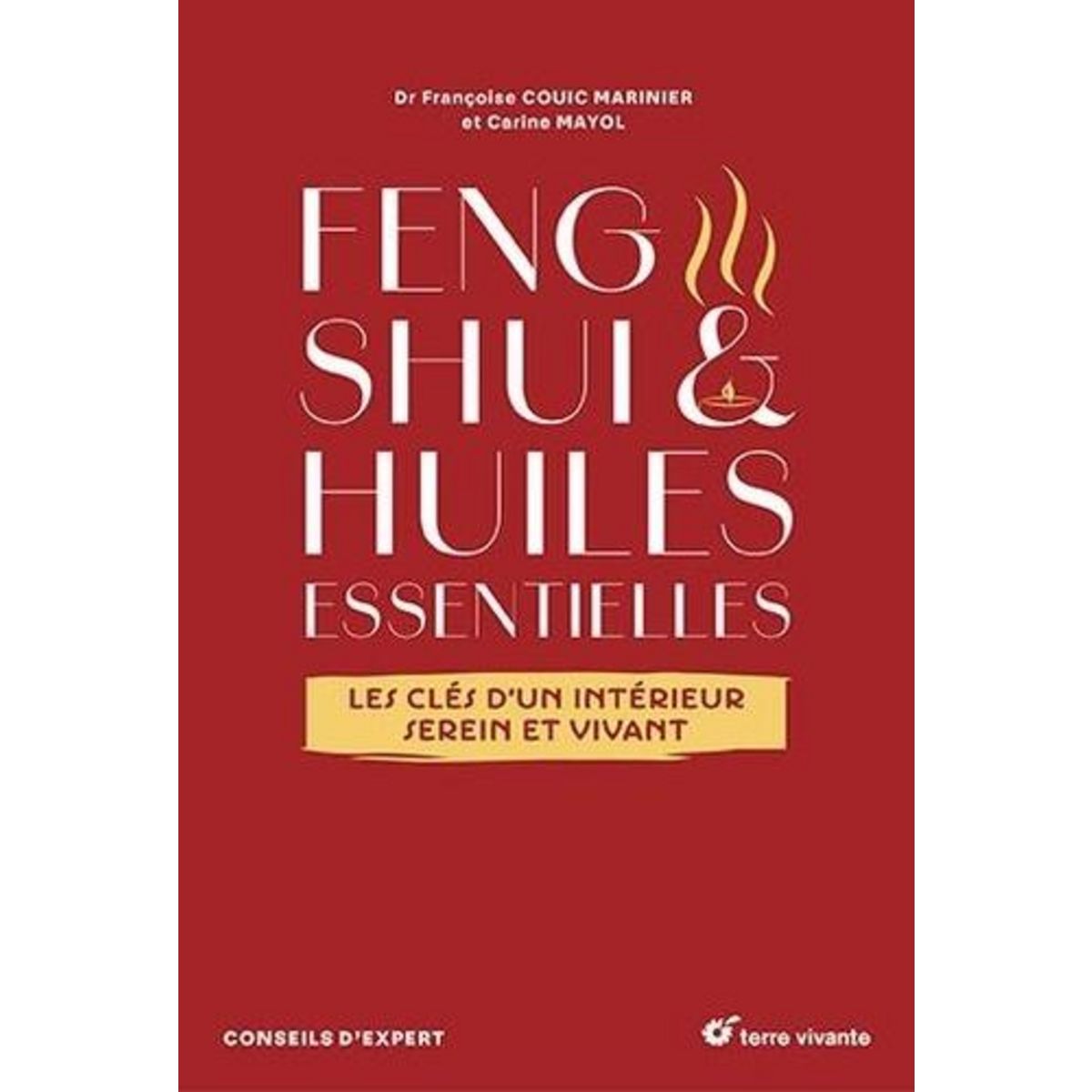 FENG SHUI & HUILES ESSENTIELLES. LES CLES D'UN INTERIEUR SEREIN ET VIVANT, Couic Marinier Françoise