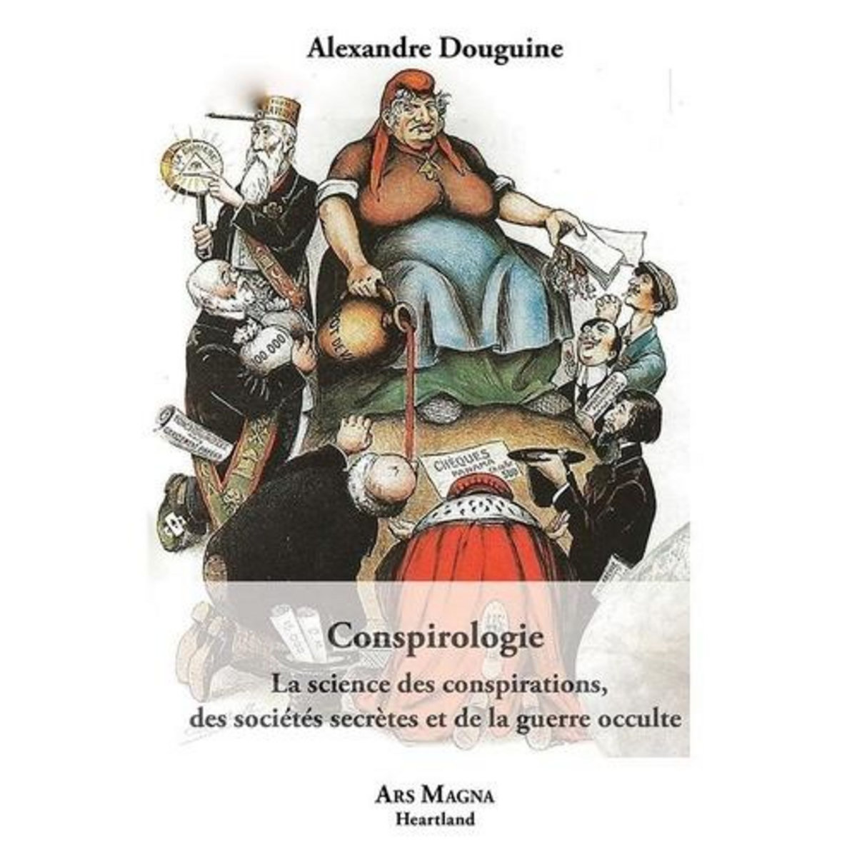 CONSPIROLOGIE. LA SCIENCE DES CONSPIRATIONS, DES SOCIETES SECRETES ET DE LA GUERRE OCCULTE, Douguine Alexandre