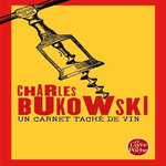 UN CARNET TACHE DE VIN. INEDITS, 1944-1990, Bukowski Charles