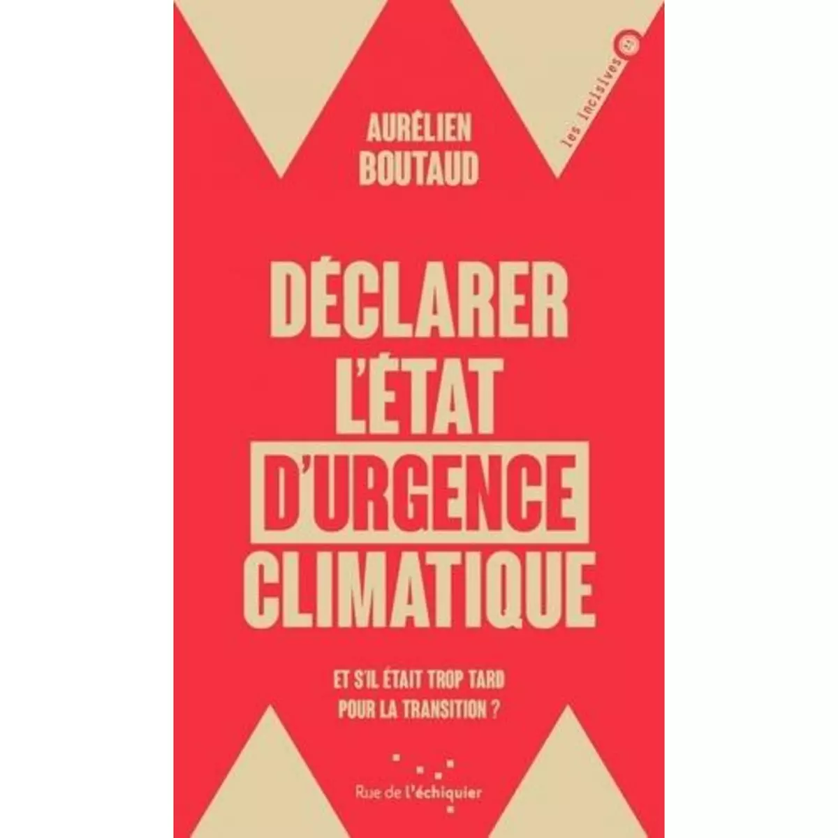  DECLARER L'ETAT D'URGENCE CLIMATIQUE. ET S'IL ETAIT TROP TARD POUR LA TRANSITION, Boutaud Aurélien