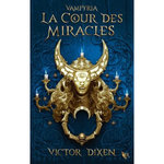 VAMPYRIA TOME 2 : LA COUR DES MIRACLES, Dixen Victor