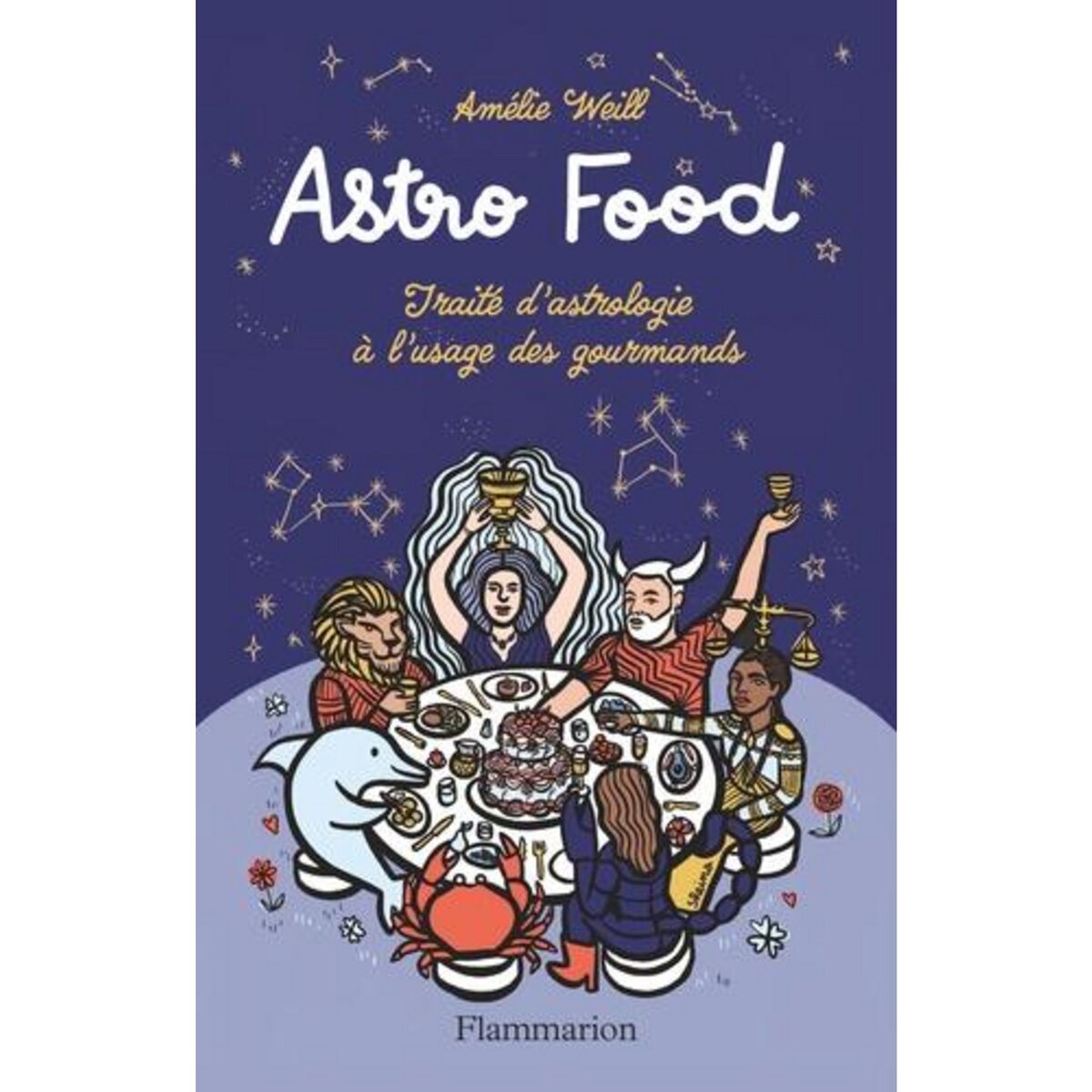 ASTRO FOOD. TRAITE D'ASTROLOGIE A L'USAGE DES GOURMANDS, Weill Amélie