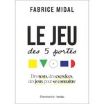 LE JEU DES 5 PORTES. DES TESTS, DES EXERCICES, DES JEUX POUR SE CONNAITRE, Midal Fabrice