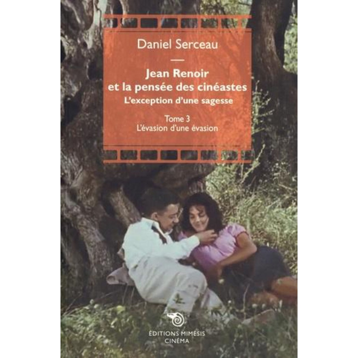 RENOIR ET LA PENSEE DES CINEASTES - L'EXCEPTION D'UNE SAGESSE. TOME 3, L'EVASION D'UNE EVASION, Serceau Daniel