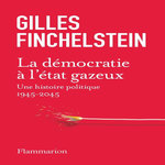 LA DEMOCRATIE A L'ETAT GAZEUX. UNE HISTOIRE POLITIQUE 1945-2025, Finchelstein Gilles