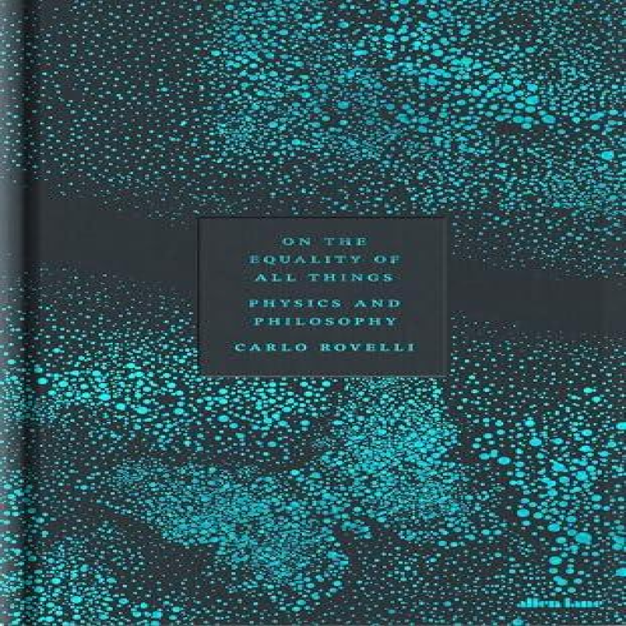 LIVRES On the Equality of All Things : Physics and Philosophy