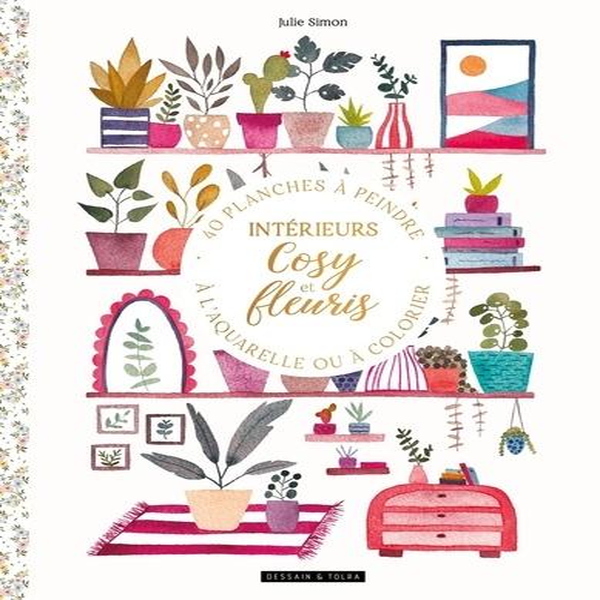 INTERIEURS COSY ET FLEURIS. 40 PLANCHES A PEINDRE A L'AQUARELLE OU A COLORIER, Simon Julie