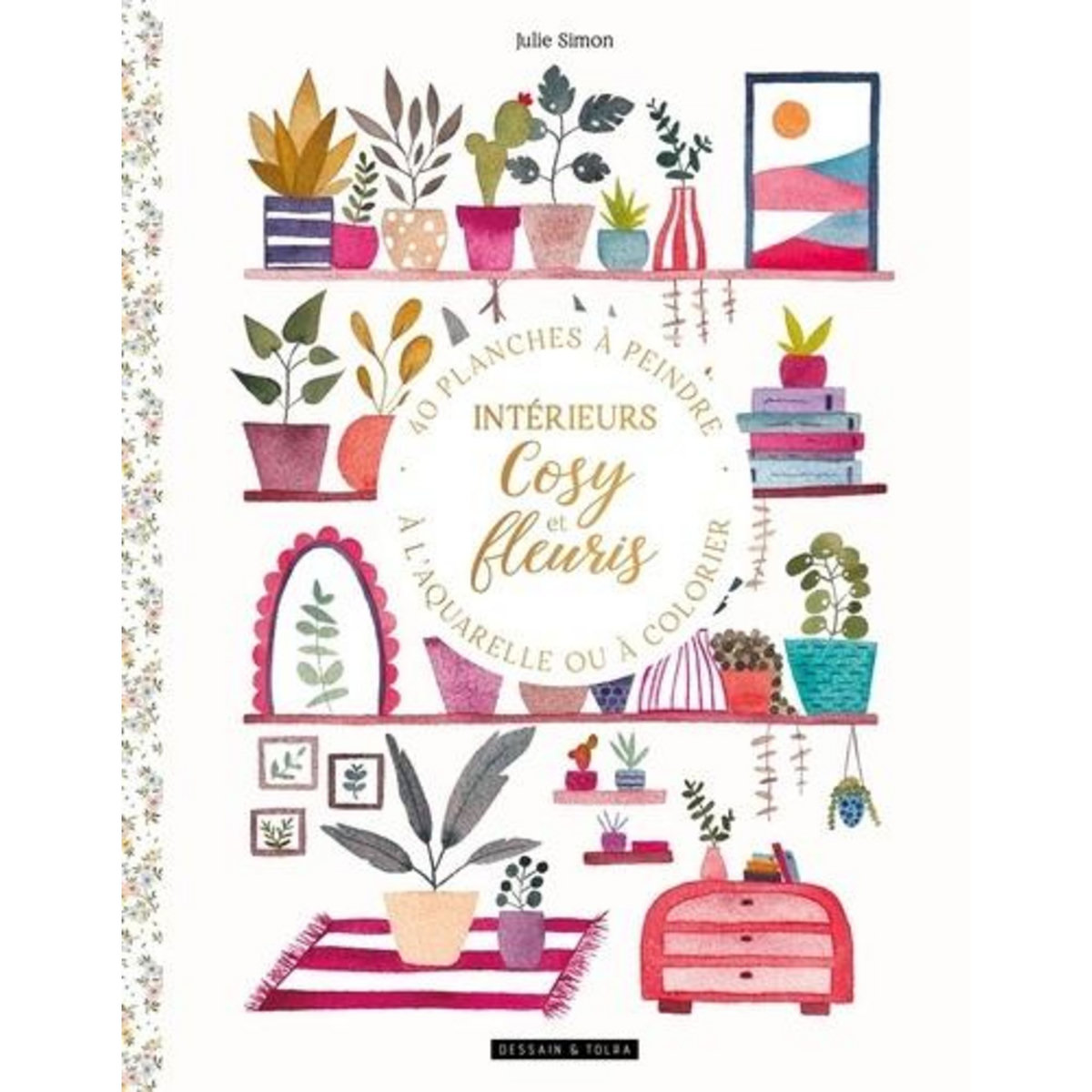 INTERIEURS COSY ET FLEURIS. 40 PLANCHES A PEINDRE A L'AQUARELLE OU A COLORIER, Simon Julie