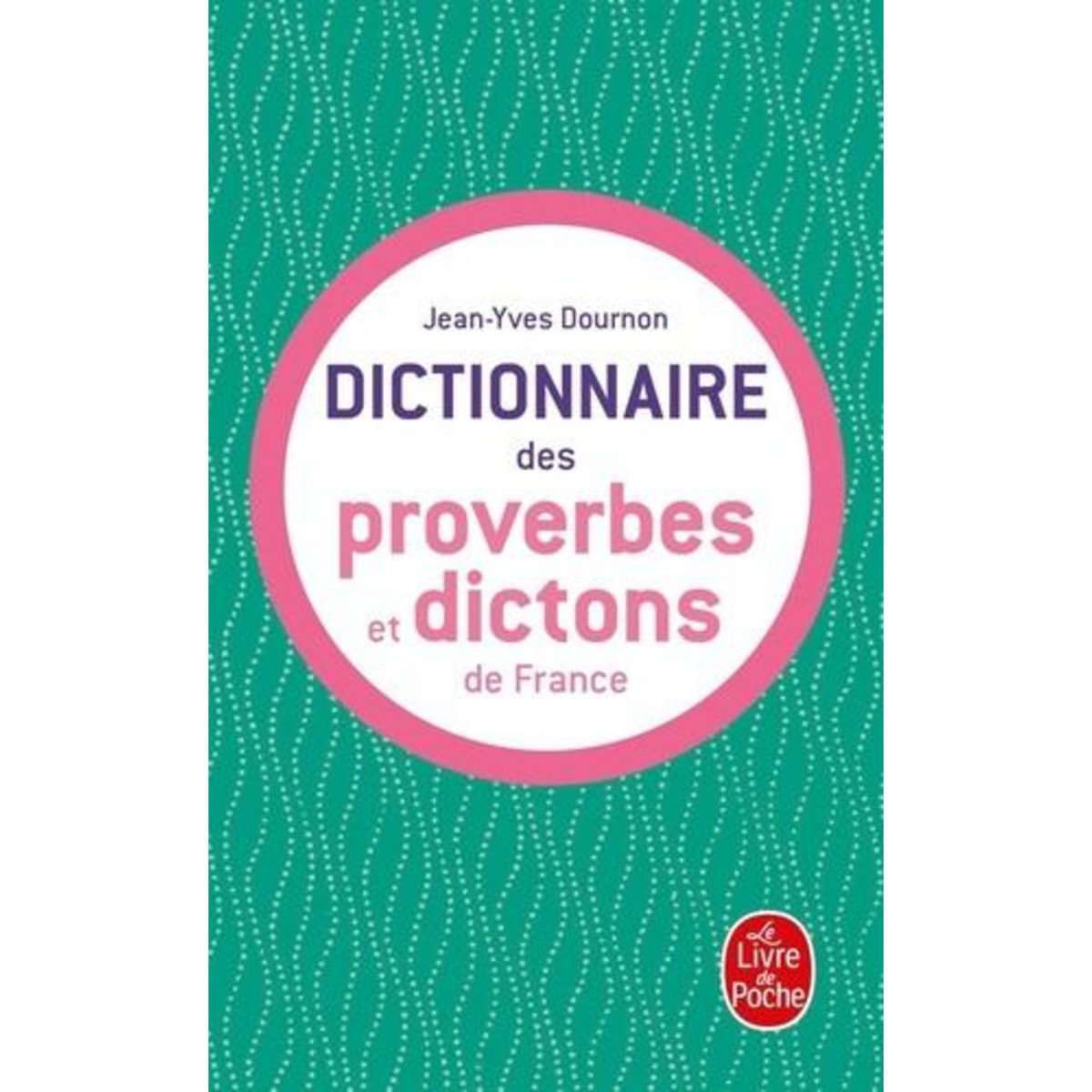 LE DICTIONNAIRE DES PROVERBES ET DICTONS DE FRANCE, Dournon Jean-Yves