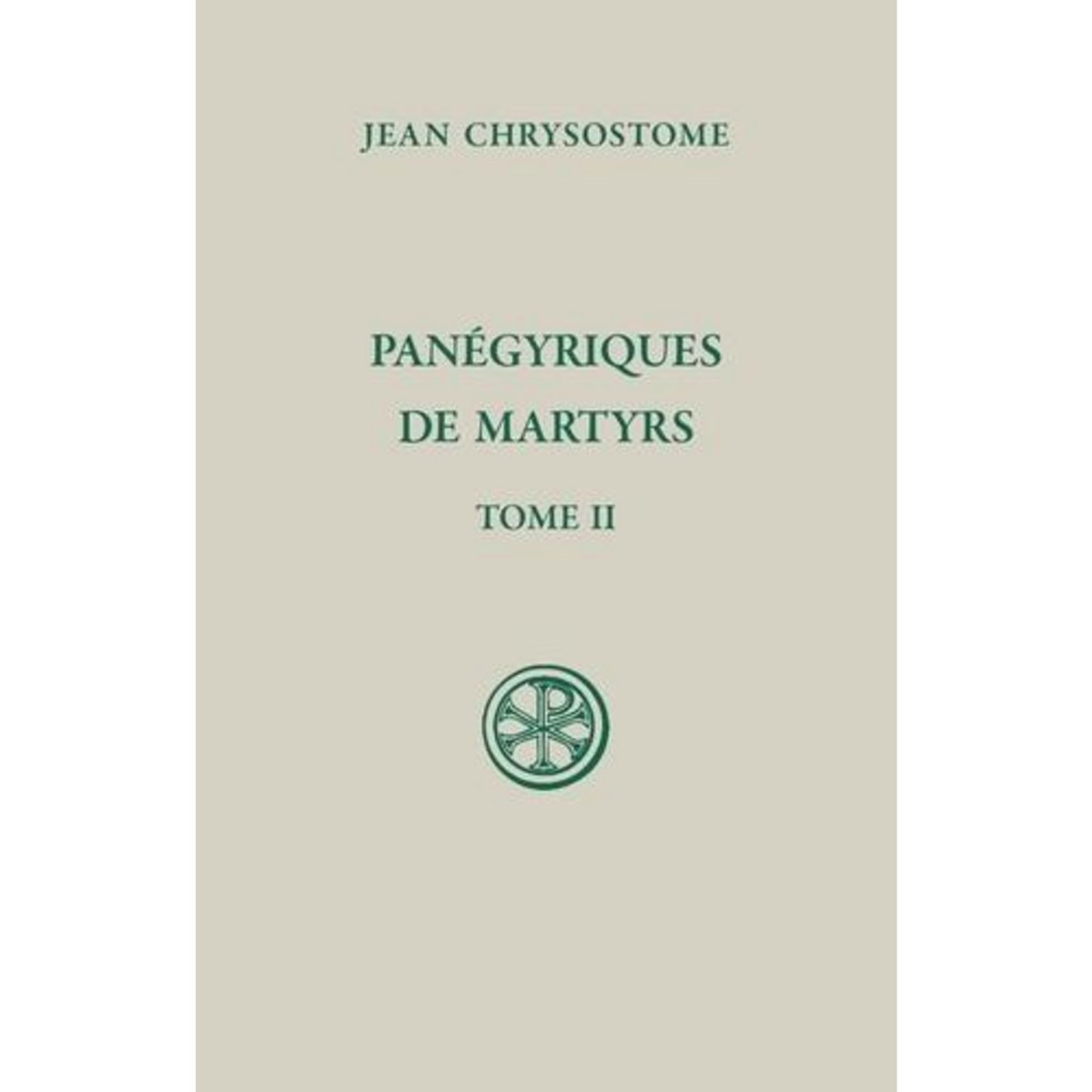 PANEGYRIQUES DE MARTYRS. TOME 2, EDITION BILINGUE FRANCAIS-GREC ANCIEN, Chrysostome Jean