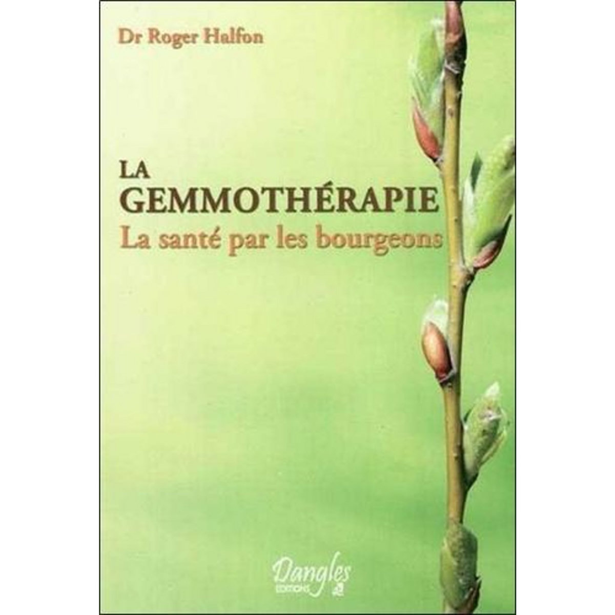 LA GEMMOTHERAPIE. LA SANTE PAR LES BOURGEONS, Halfon Roger